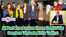 AK Parti İlçe Başkanı Ekrem Umutlu’dan Gençlere ‘Siyasete Atılın ’Çağrısı