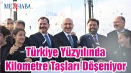 Türkiye Yüzyılında Kilometre Taşları Döşeniyor