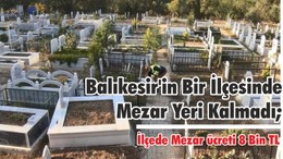 Balıkesir'in Bir İlçesinde Mezar Yeri Kalmadı; İlçede Mezar ücreti 8 Bin TL