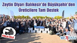 Zeytin Diyarı Balıkesir’de Büyükşehir’den Üreticilere Tam Destek