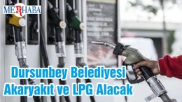 Dursunbey Belediyesi Akaryakıt ve LPG Alacak
