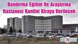 Bandırma Eğitim Ve Araştırma Hastanesi Kantini Kiraya Verilecek