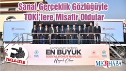Sanal Gerçeklik Gözlüğüyle TOKİ’lere Misafir Oldular