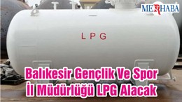 Balıkesir Gençlik Ve Spor İl Müdürlüğü LPG Alacak