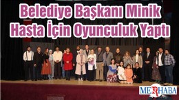 Belediye Başkanı Minik Hasta İçin Oyunculuk Yaptı