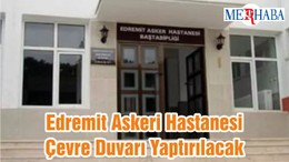 Edremit Askeri Hastanesi Çevre Duvarı Yaptırılacak