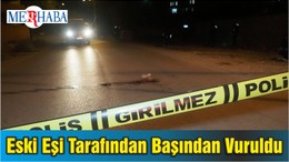 Eski Eşi Tarafından Sokak Ortasında Başından Vuruldu