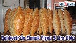 Balıkesir’de Ekmek Fiyatı 5 Lira Oldu