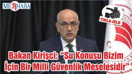 Bakan Kirişci: “Su Konusu Bizim İçin Bir Milli Güvenlik Meselesidir”