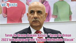 Tarım Ve Orman Bakanı Kirişci: “Tarım Ve Orman 2023’te Başlayacak Yeni Yüzyılın Merkezinde Olacak”