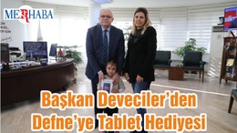 Başkan Deveciler’den Defne’ye Tablet Hediyesi