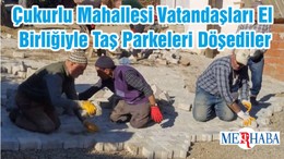 Çukurlu Mahallesi Vatandaşları El Birliğiyle Taş Parkeleri Döşediler