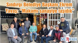Sındırgı Belediye Başkanı Ekrem Yavaş: “Makamı sanayiye taşıdık”