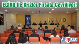 EGİAD İle Krizler Fırsata Çevriliyor!