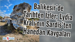 Balıkesir’de Tarihten İzler; Lydia Kralı’nın Sardis’ten Hanedan Kavgaları