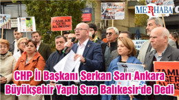 CHP İl Başkanı Serkan Sarı Ankara Büyükşehir Yaptı Sıra Balıkesir'de Dedi