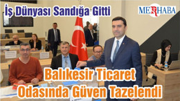 İş Dünyası Sandığa Gitti Balıkesir Ticaret Odasında Güven Tazelendi