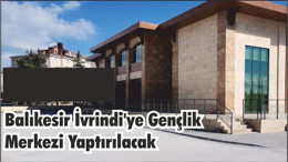Balıkesir İvrindi'ye Gençlik Merkezi Yaptırılacak