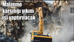 Malzeme karşılığı yıkım işi yaptırılacak