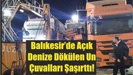 Balıkesir’de Açık Denize Dökülen Un Çuvalları Şaşırttı!