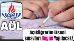 Açıköğretim Lisesi sınavları Bugün Yapılacak!