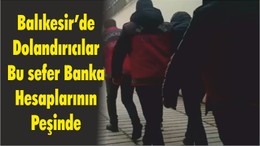 Balıkesir’de Dolandırıcılar Bu sefer Banka Hesaplarının Peşinde