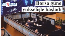 Borsa güne yükselişle başladı