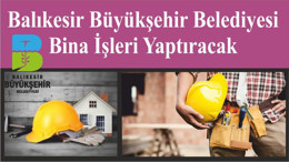 Balıkesir Büyükşehir Belediyesi Bina İşleri Yaptıracak