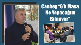 Canbey “6’lı Masa Ne Yapacağını Bilmiyor”