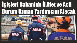 İçişleri Bakanlığı İl Afet ve Acil Durum Uzman Yardımcısı Alacak