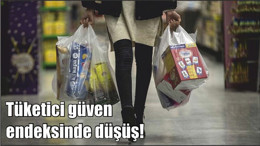 Tüketici güven endeksinde düşüş!