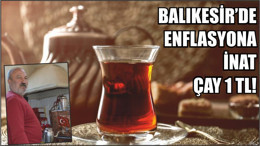 BALIKESİR’DE ENFLASYONA İNAT ÇAY 1 TL!