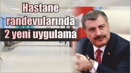 Hastane randevularında 2 yeni uygulama