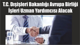 T.C. Dışişleri Bakanlığı Avrupa Birliği İşleri Uzman Yardımcısı Alacak
