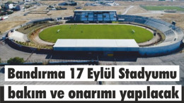 Bandırma 17 Eylül Stadyumu bakım ve onarımı yapılacak