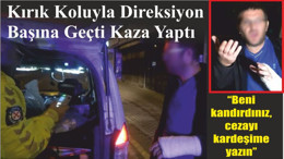 Kırık Koluyla Direksiyon Başına Geçti Kaza Yaptı