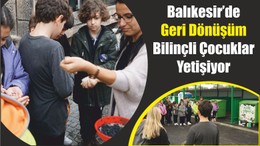 Balıkesir’de Geri Dönüşüm Bilinçli Çocuklar Yetişiyor