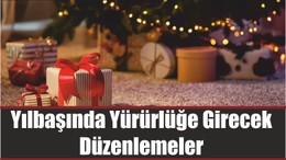 Yılbaşında yürürlüğe girecek düzenlemeler