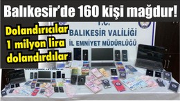 Balıkesir’de 160 kişi mağdur! Dolandırıcılar 1 milyon lira dolandırdılar