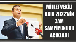 MİLLETVEKİLİ AKIN 2022’NİN ZAM ŞAMPİYONUNU AÇIKLADI