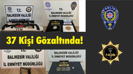 37 Kişi Gözaltında