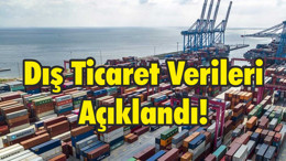 Dış Ticaret Verileri Açıklandı