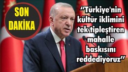 Cumhurbaşkanı Erdoğan’dan açıklama: ‘’Türkiye'nin kültür iklimini tek tipleştiren mahalle baskısını reddediyoruz’’