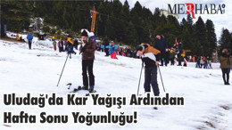 Uludağ'da Kar Yağışı Ardından Hafta Sonu Yoğunluğu!