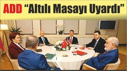 ADD “Altılı Masayı Uyardı”