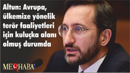 Altun: Avrupa, ülkemize yönelik terör faaliyetleri için kuluçka alanı olmuş durumda