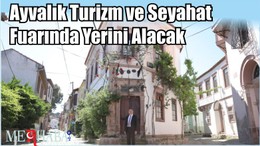 Ayvalık Turizm ve Seyahat Fuarında Yerini Alacak