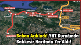 Bakan Açıkladı! YHT Durağında Balıkesir Haritada Yer Aldı!