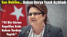 Bakan Derya Yanık Açıkladı ‘’42 Bin Görme Engelliye Evde Bakım Yardımı’’