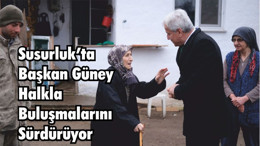 Susurluk’ta Başkan Güney Halkla Buluşmalarını Sürdürüyor